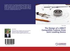 Couverture de The Design of a MR/CT Compatible Cadaver Knee Joint Loading Device