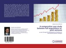 A comparative case study between full acquisitions vs. joint ventures的封面