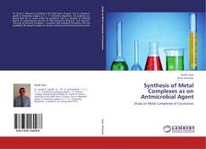 Bookcover of Synthesis of Metal Complexes as on Antmicrobial Agent