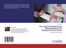 The Impact Of Motivation Related Reform On Employee Performance kitap kapağı