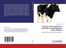 Buchcover von Clinical and subclinical mastitis in primiparous dairy heifers