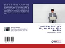 Generalized Matrix Near Ring over Abstract Affine Near Ring kitap kapağı