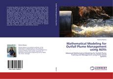 Bookcover of Mathematical Modeling for Outfall Plume Management using AUVs