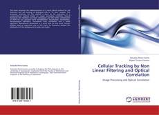 Bookcover of Cellular Tracking by Non Linear Filtering and Optical Correlation