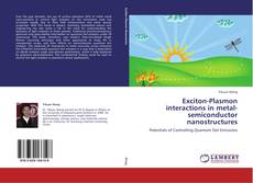 Bookcover of Exciton-Plasmon interactions in metal-semiconductor nanostructures