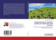 Improvement in nutrient quality of cattle diet and manure kitap kapağı