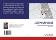 Solving the Capacitated Facility Location Problem kitap kapağı