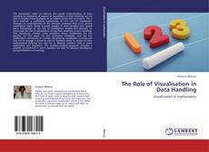 Bookcover of The Role of Visualisation in Data Handling