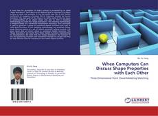 Capa do livro de When Computers Can Discuss Shape Properties with Each Other 