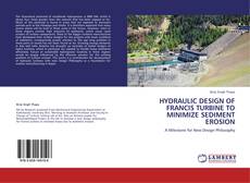 Buchcover von HYDRAULIC DESIGN OF FRANCIS TURBINE TO MINIMIZE SEDIMENT EROSION