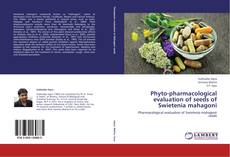 Buchcover von Phyto-pharmacological evaluation of seeds of Swietenia mahagoni