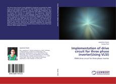 Bookcover of Implementation of drive circuit for three phase inverter(Using VLSI)
