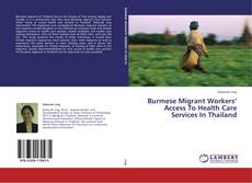 Buchcover von Burmese Migrant Workers’ Access To Health Care Services In Thailand