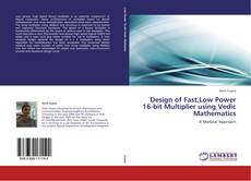 Bookcover of Design of Fast,Low Power 16-bit Multiplier using Vedic Mathematics