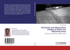 Bookcover of Seismicity and Attenuation Studies of Delhi and Adjoining Areas