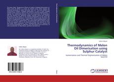 Buchcover von Thermodynamics of Melon Oil Dimerisation using Sulphur Catalyst