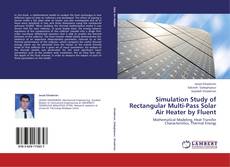 Simulation Study of Rectangular Multi-Pass Solar Air Heater by Fluent的封面