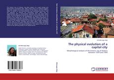 Couverture de The physical evolution of a capital city