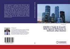 Couverture de ASEAN-5 Trade & Growth: With Special Reference to Vietnam after Doimoi