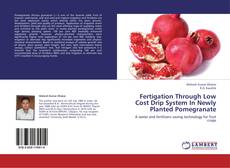 Portada del libro de Fertigation Through Low Cost Drip System In Newly Planted Pomegranate