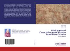 Bookcover of Fabrication and Characterization Of Alumina based Glass Ceramics