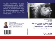 Buchcover von Cancer Incidence Risks and Patient Dose Due to Fluoroscopic Procedures