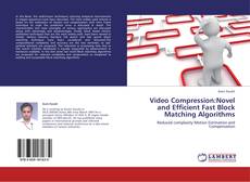 Video Compression:Novel and Efficient Fast Block Matching Algorithms kitap kapağı
