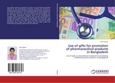 Bookcover of Use of gifts for promotion of pharmaceutical products in Bangladesh