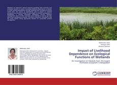 Impact of Livelihood Dependence on Ecological Functions of Wetlands kitap kapağı