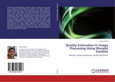 Quality Estimation in Image Processing Using Wavelet Families kitap kapağı