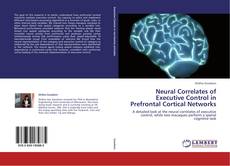 Couverture de Neural Correlates of Executive Control in Prefrontal Cortical Networks
