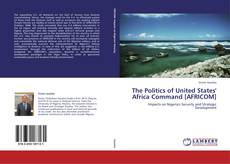 Bookcover of The Politics of United States' Africa Command [AFRICOM]