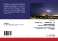 Capa do livro de Effect of tax incentives on growth in the manufacturing sector 