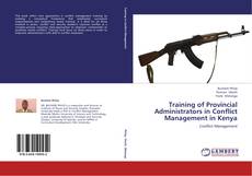 Training of Provincial Administrators in Conflict  Management in Kenya kitap kapağı