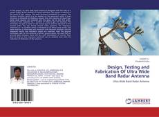 Copertina di Design, Testing and Fabrication Of Ultra Wide Band Radar Antenna
