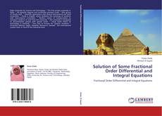 Bookcover of Solution of Some Fractional Order Differential and Integral Equations