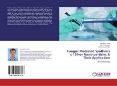 Portada del libro de Fungus Mediated Synthesis of Silver Nano-particles & Their Application