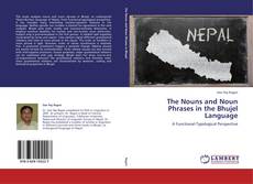 Couverture de The Nouns and Noun Phrases in the Bhujel Language