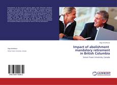 Bookcover of Impact of abolishment   mandatory retirement  in British Columbia