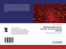 Buchcover von Biodegradable Nano-Clusters as drug delivery vehicles