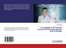 Copertina di Investigation Of Genetic Control Of Phosphorylation and O-GlcNAc