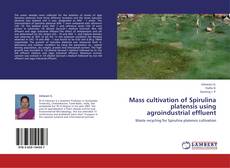 Mass cultivation of Spirulina platensis using agroindustrial effluent kitap kapağı