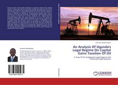 Buchcover von An Analysis Of Uganda's Legal Regime On Capital Gains Taxation Of Oil
