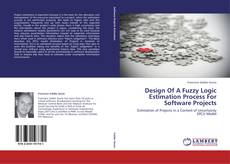Bookcover of Design Of A Fuzzy Logic Estimation Process For Software Projects