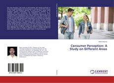Consumer Perception: A Study on Different Areas的封面