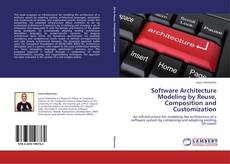 Software Architecture Modeling by Reuse, Composition and Customization的封面