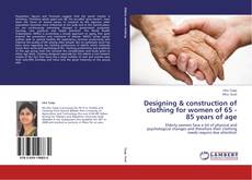Designing & construction of clothing for women of 65 - 85 years of age kitap kapağı
