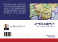 Couverture de Anti-Chinese Attitudes in Post-Communist Mongolia