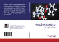 Bookcover of Comprehensive Studies on Some  Fused Heterocycles