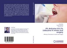 4% Articaine V/S 2% Lidocaine in minor oral surgery kitap kapağı